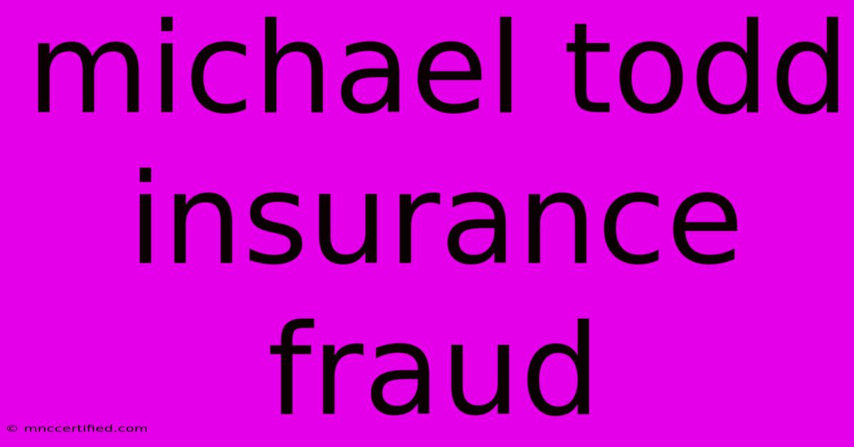 Michael Todd Insurance Fraud