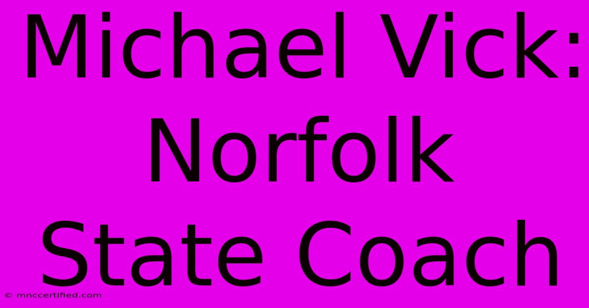 Michael Vick: Norfolk State Coach