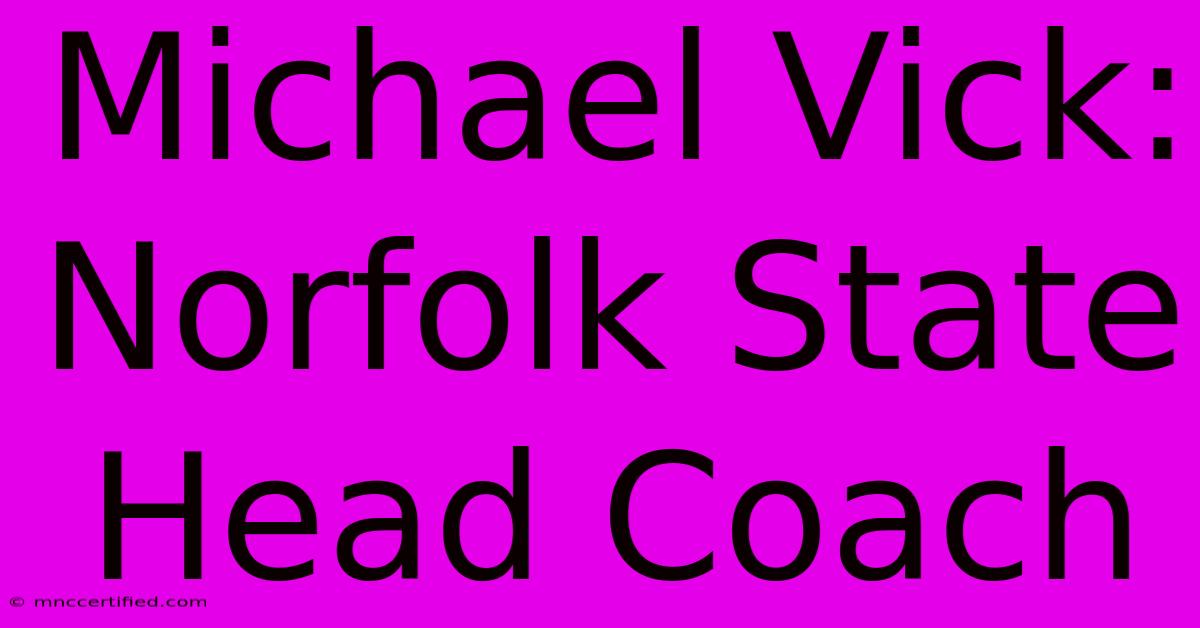 Michael Vick: Norfolk State Head Coach