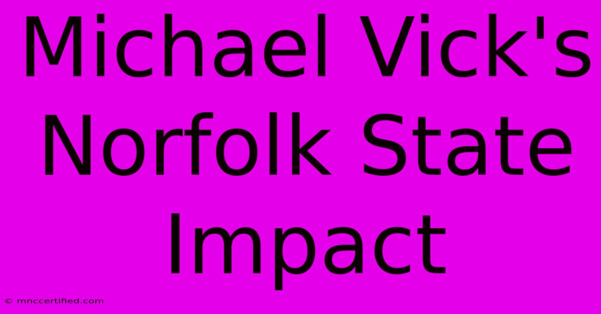 Michael Vick's Norfolk State Impact