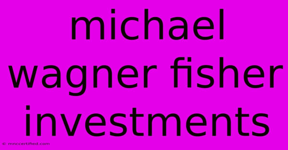 Michael Wagner Fisher Investments