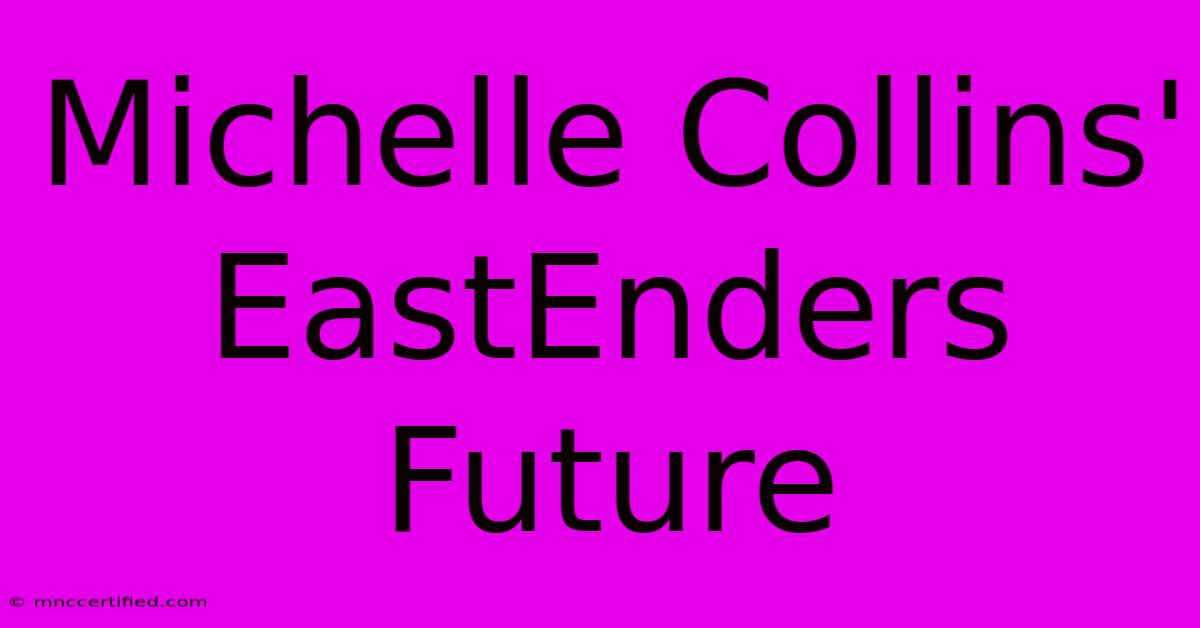 Michelle Collins' EastEnders Future