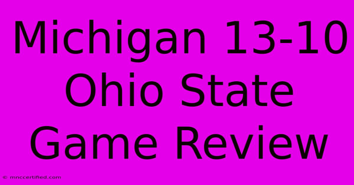 Michigan 13-10 Ohio State Game Review