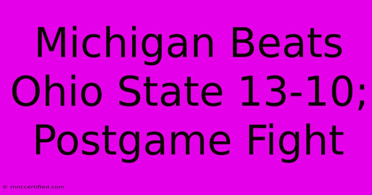 Michigan Beats Ohio State 13-10; Postgame Fight