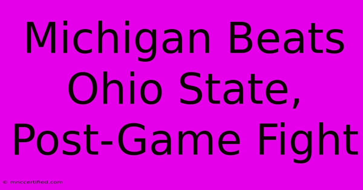 Michigan Beats Ohio State, Post-Game Fight