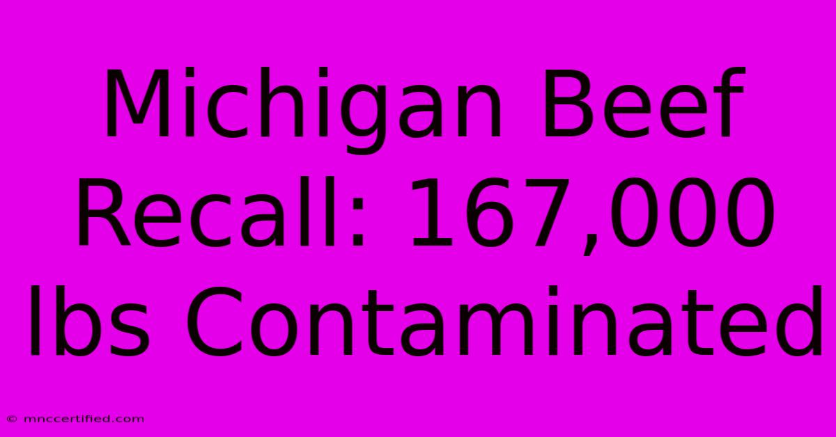 Michigan Beef Recall: 167,000 Lbs Contaminated