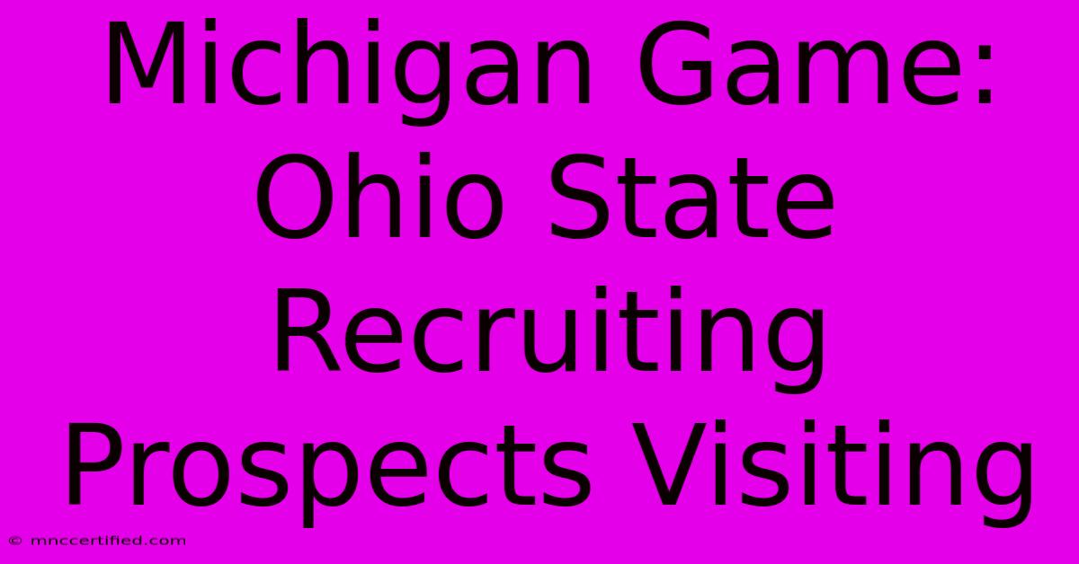 Michigan Game: Ohio State Recruiting Prospects Visiting