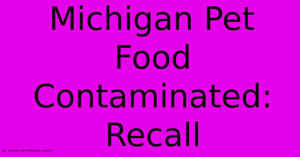 Michigan Pet Food Contaminated: Recall