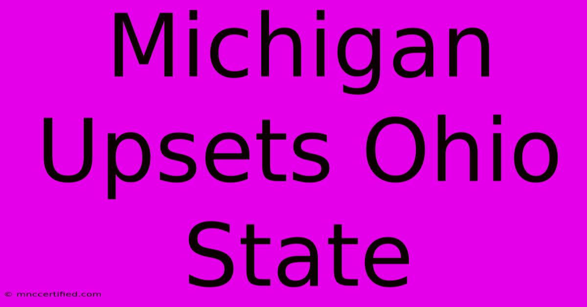 Michigan Upsets Ohio State