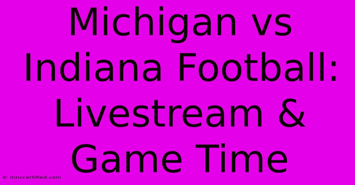 Michigan Vs Indiana Football: Livestream & Game Time 