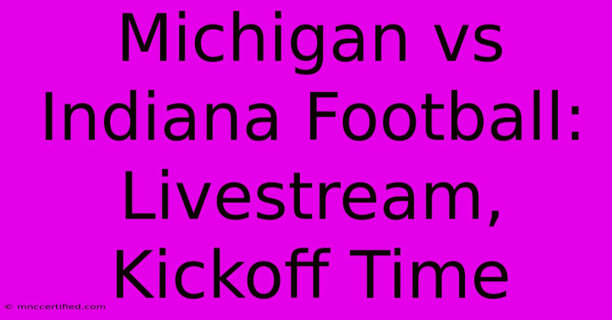 Michigan Vs Indiana Football: Livestream, Kickoff Time