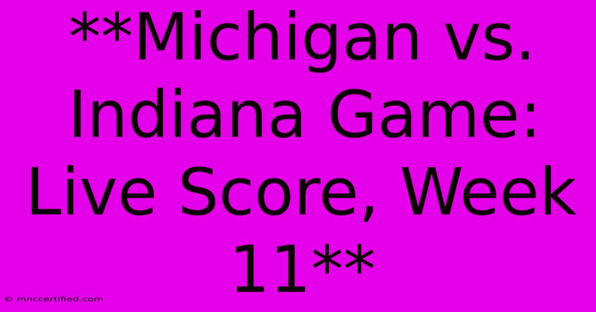 **Michigan Vs. Indiana Game: Live Score, Week 11**