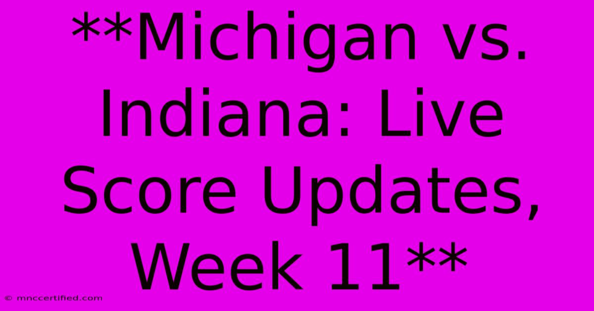 **Michigan Vs. Indiana: Live Score Updates, Week 11**