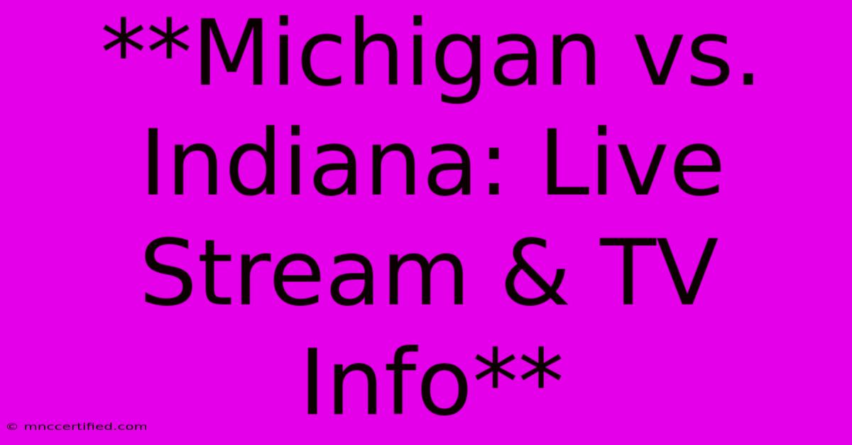 **Michigan Vs. Indiana: Live Stream & TV Info**