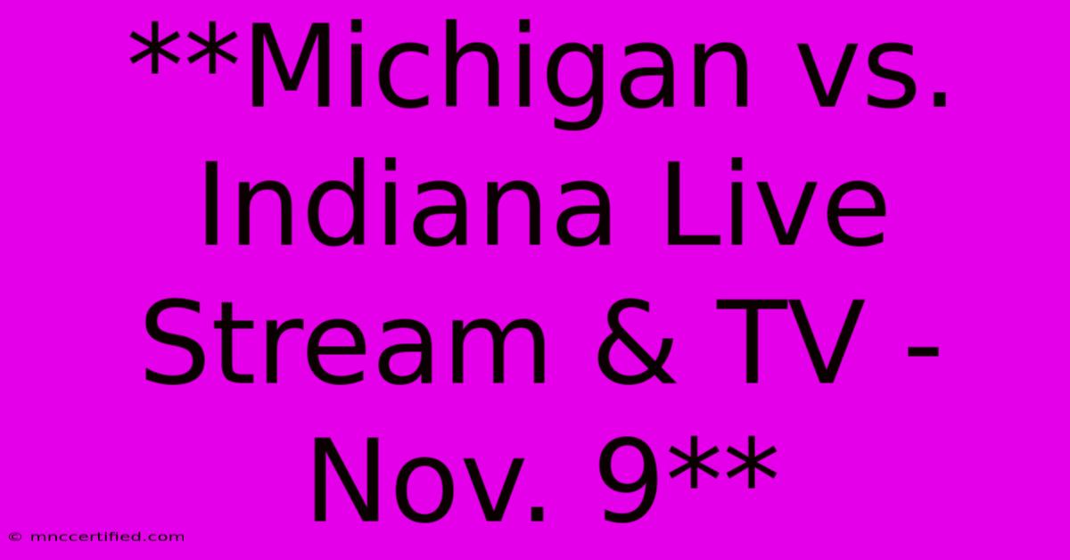 **Michigan Vs. Indiana Live Stream & TV - Nov. 9**