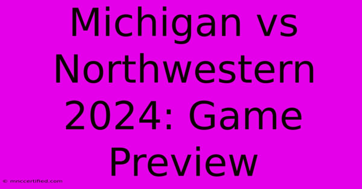 Michigan Vs Northwestern 2024: Game Preview