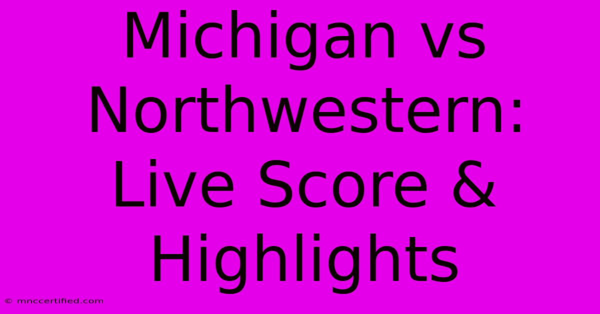 Michigan Vs Northwestern: Live Score & Highlights