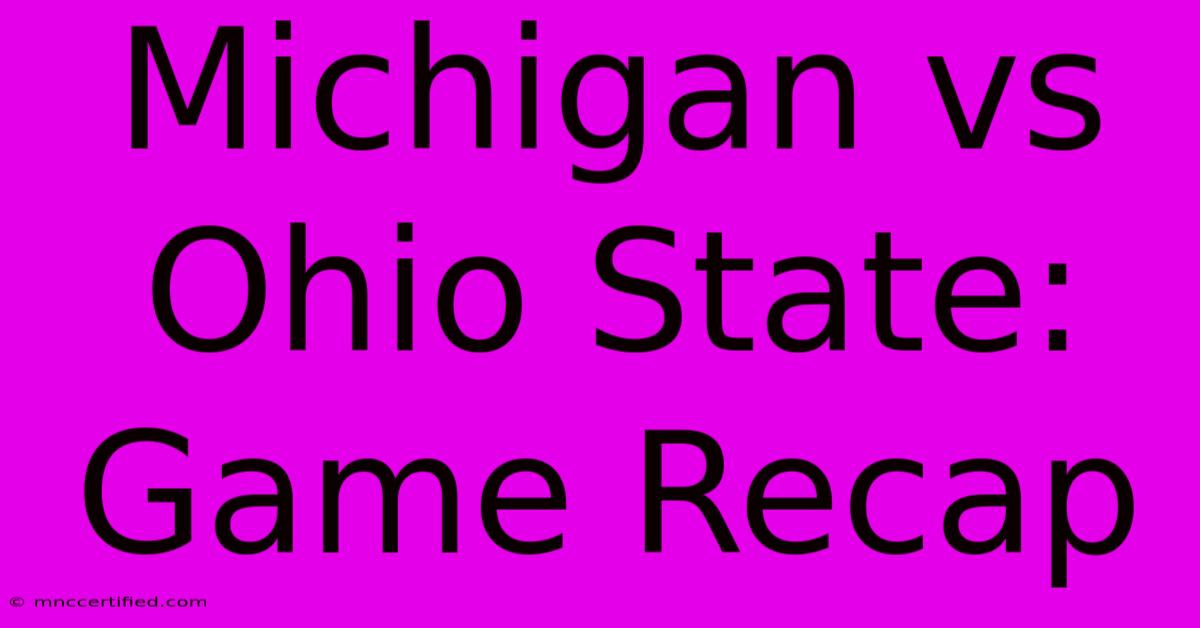 Michigan Vs Ohio State: Game Recap