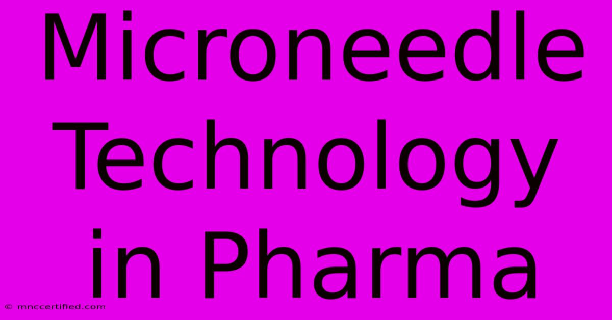 Microneedle Technology In Pharma