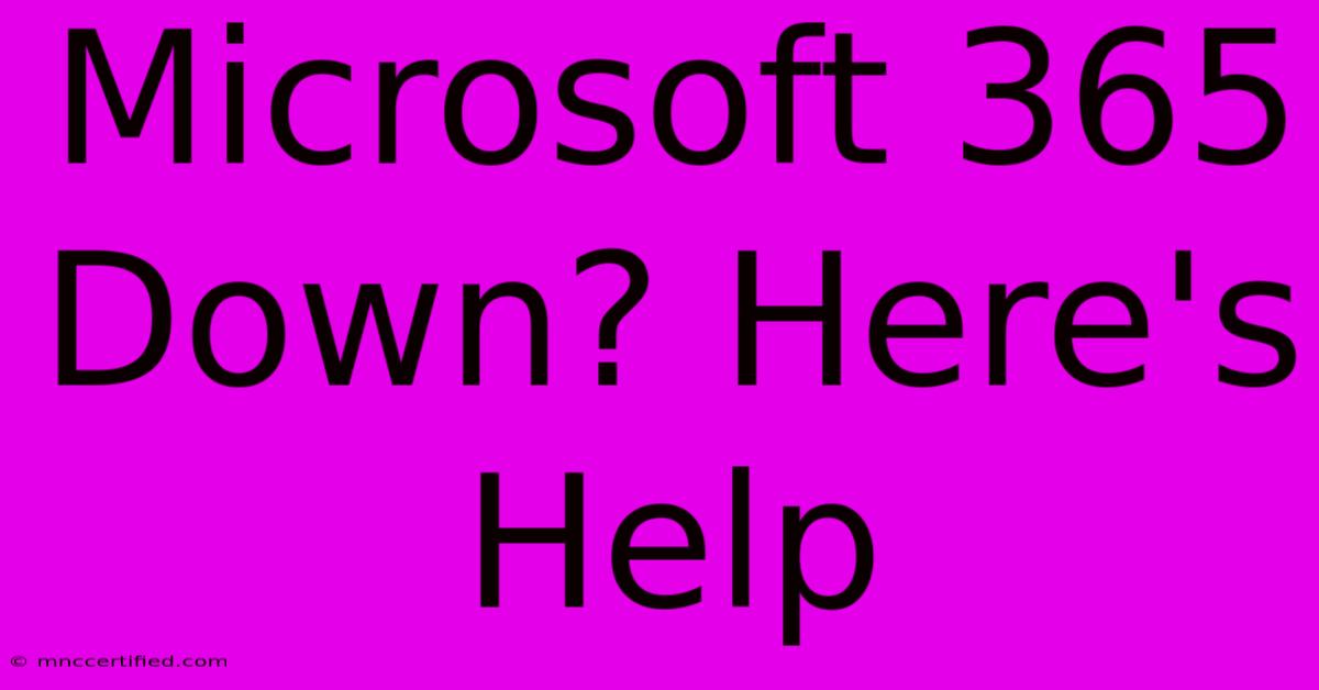 Microsoft 365 Down? Here's Help