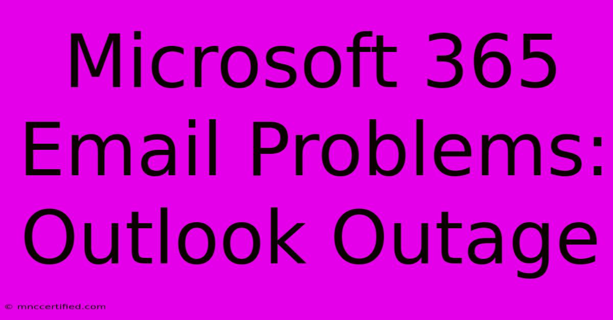 Microsoft 365 Email Problems: Outlook Outage