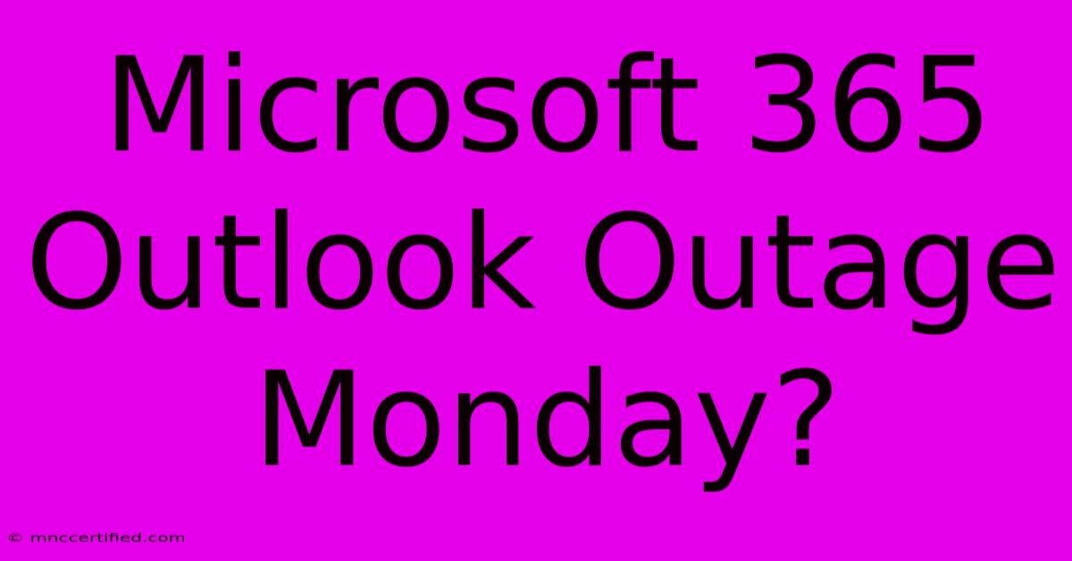 Microsoft 365 Outlook Outage Monday?