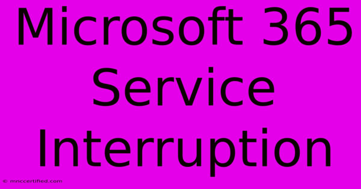 Microsoft 365 Service Interruption