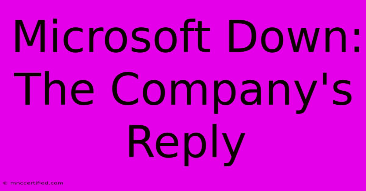 Microsoft Down: The Company's Reply