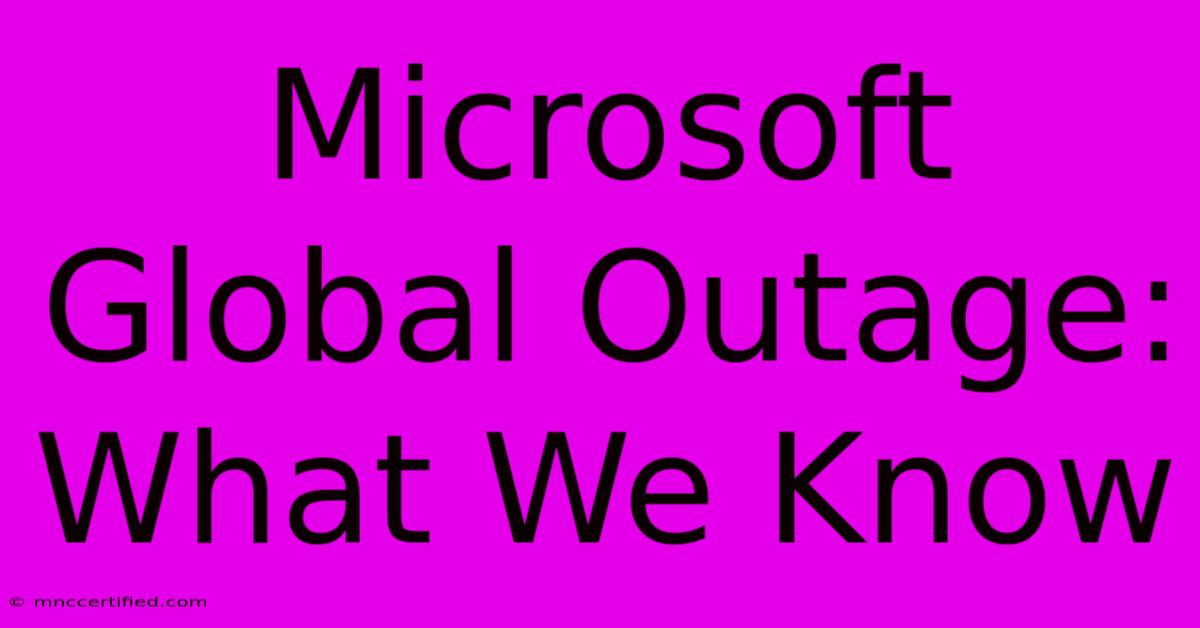 Microsoft Global Outage: What We Know