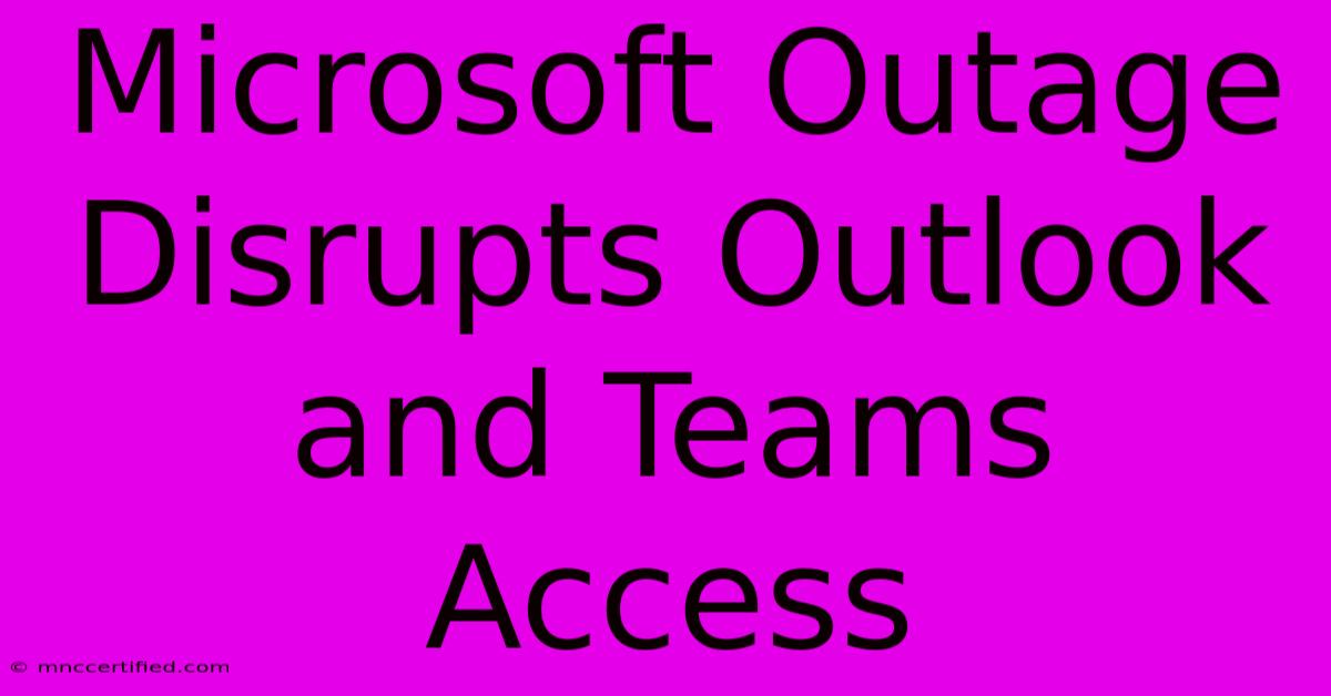 Microsoft Outage Disrupts Outlook And Teams Access