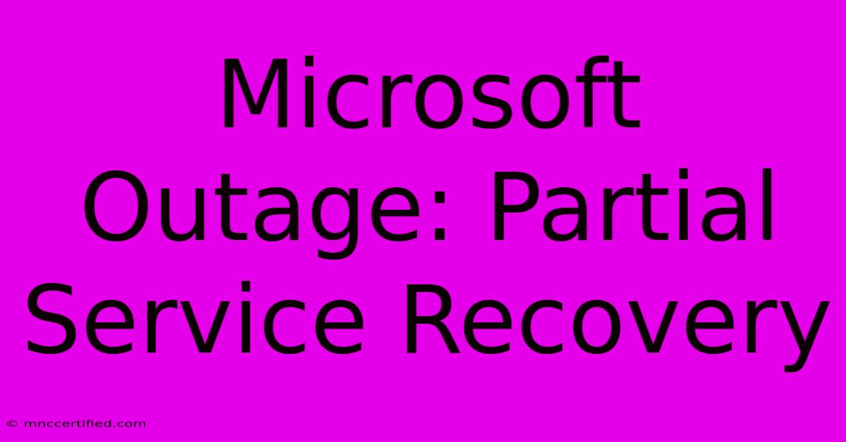 Microsoft Outage: Partial Service Recovery