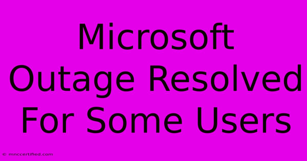 Microsoft Outage Resolved For Some Users