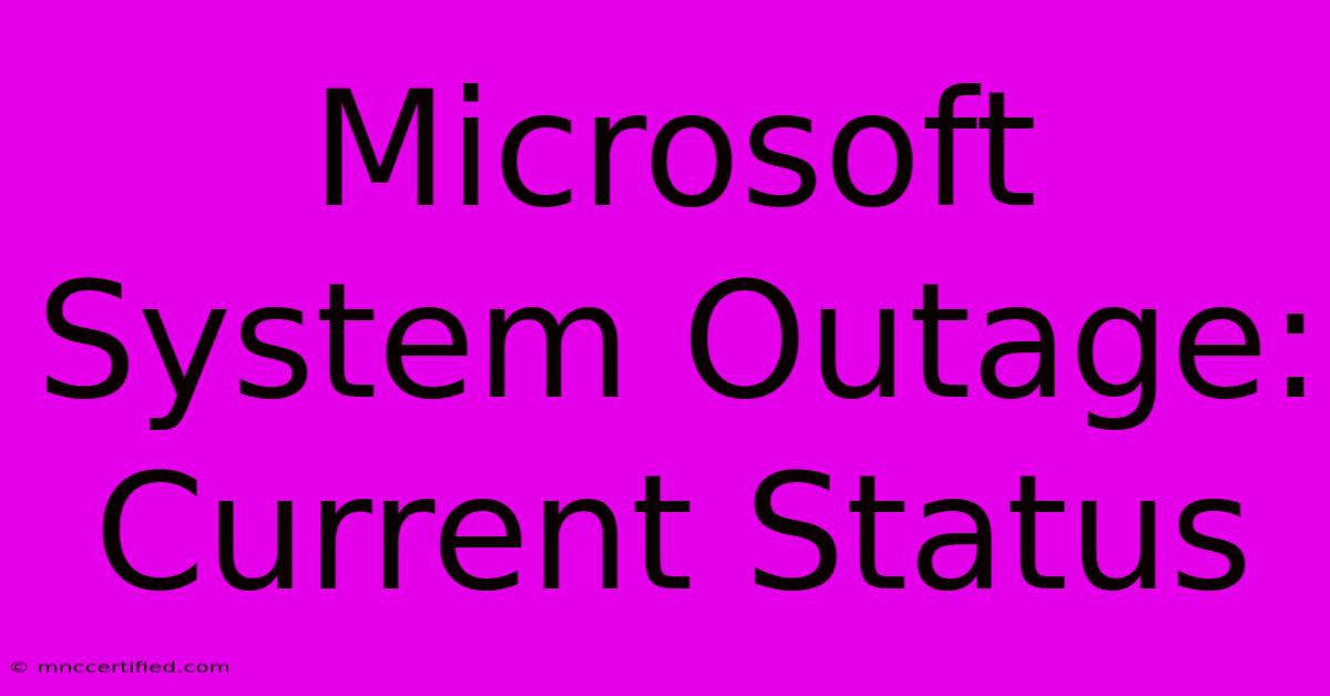 Microsoft System Outage: Current Status