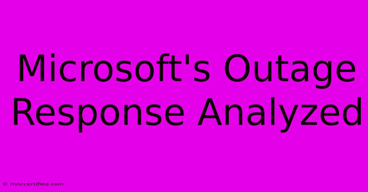 Microsoft's Outage Response Analyzed