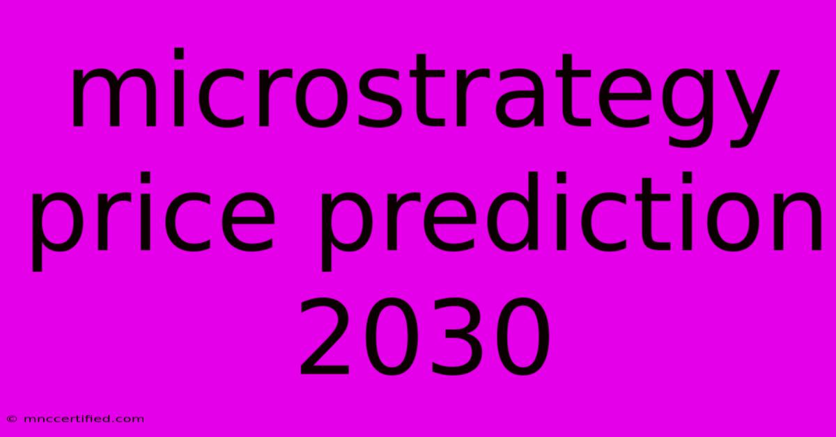 Microstrategy Price Prediction 2030