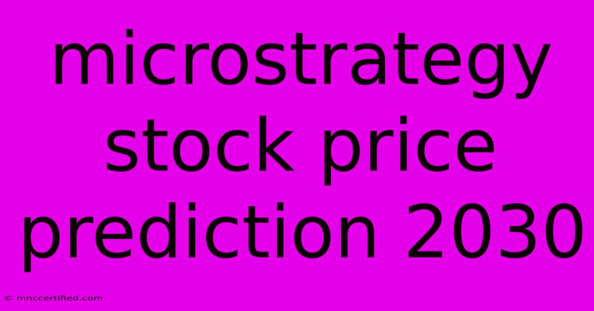 Microstrategy Stock Price Prediction 2030