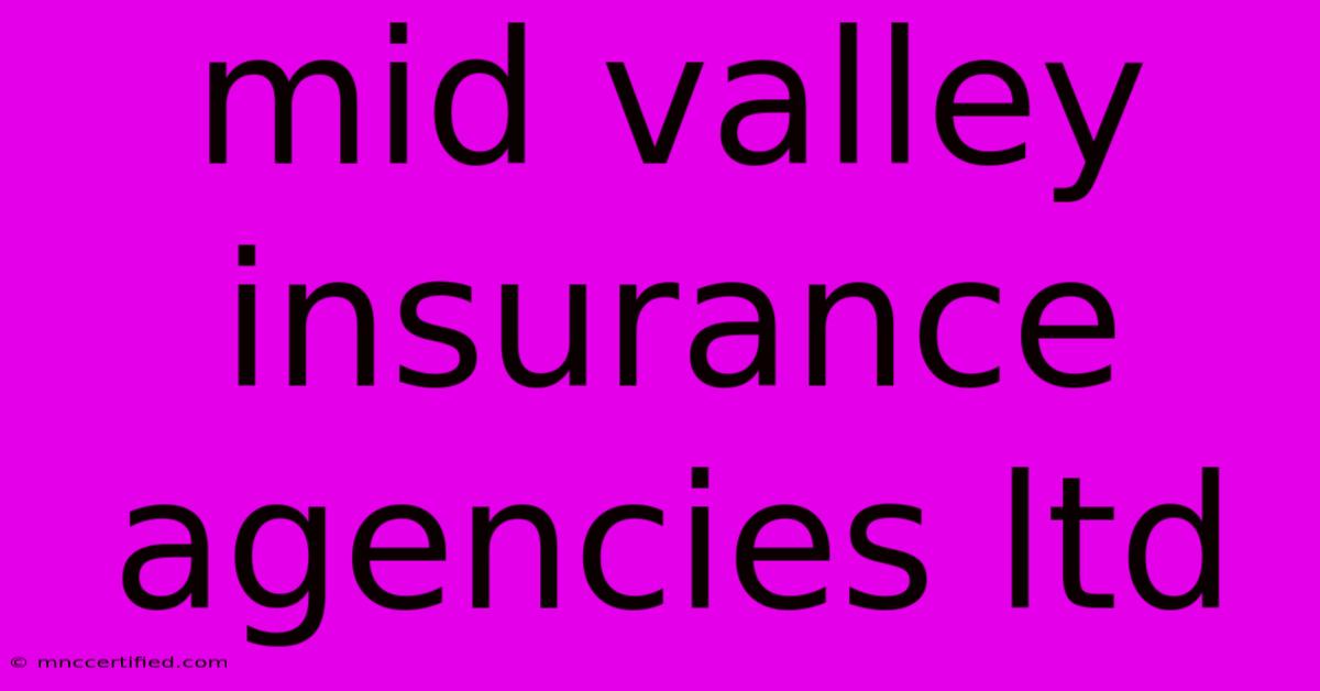 Mid Valley Insurance Agencies Ltd 