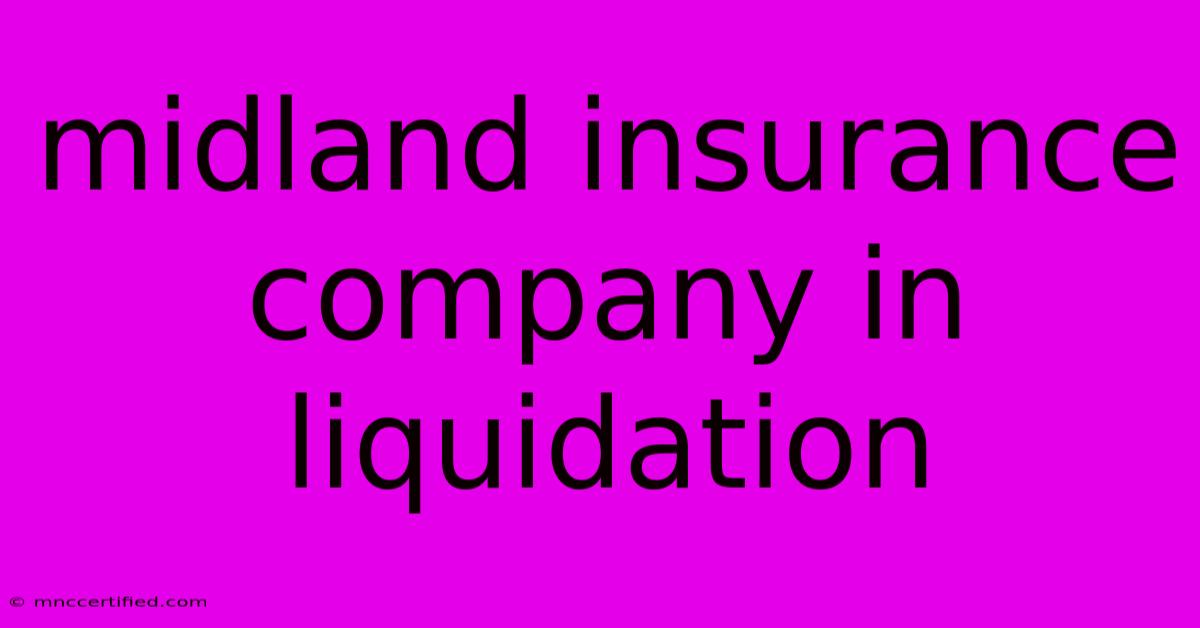 Midland Insurance Company In Liquidation