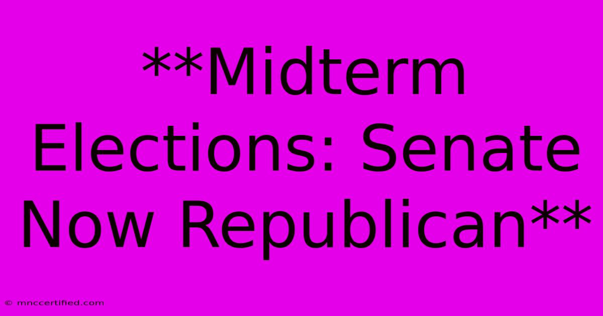 **Midterm Elections: Senate Now Republican**