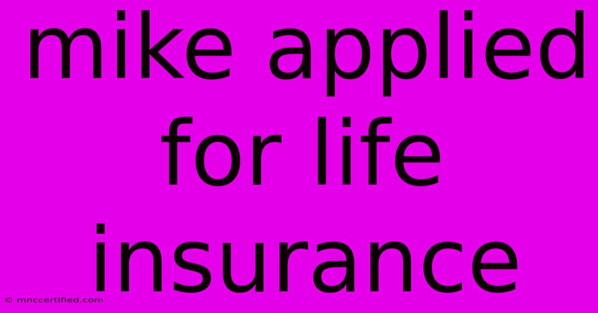 Mike Applied For Life Insurance