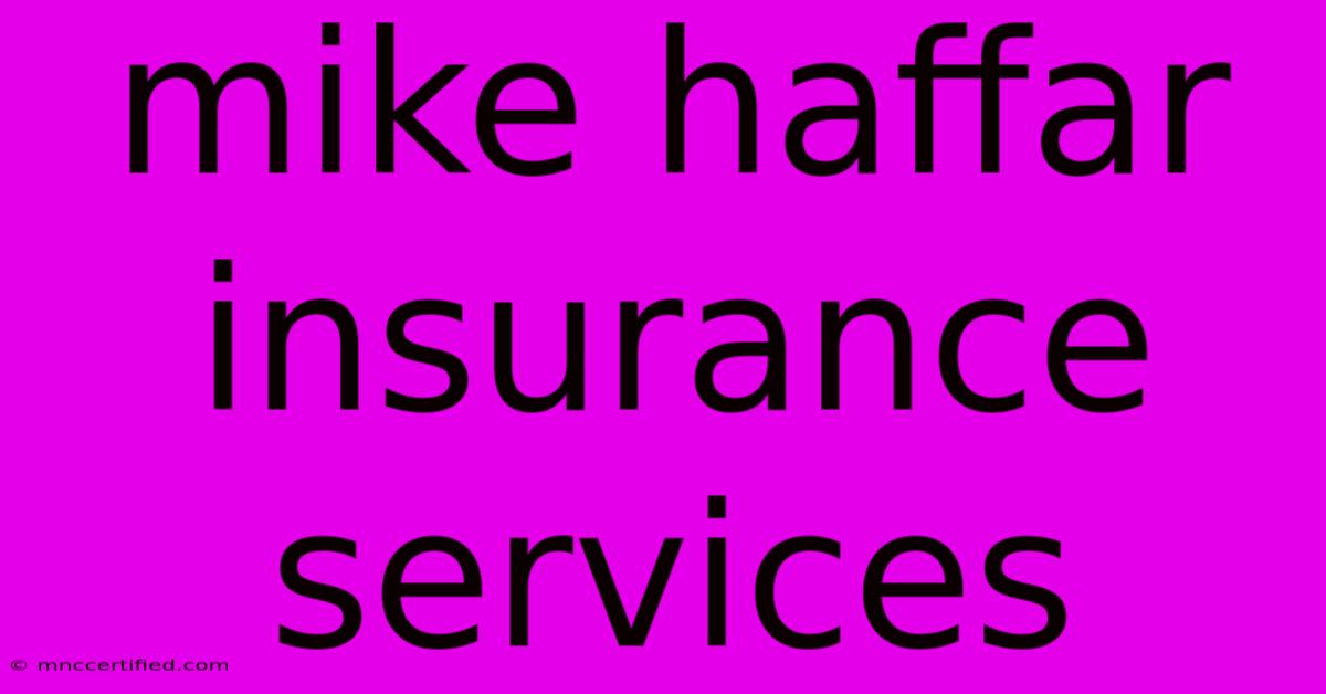 Mike Haffar Insurance Services