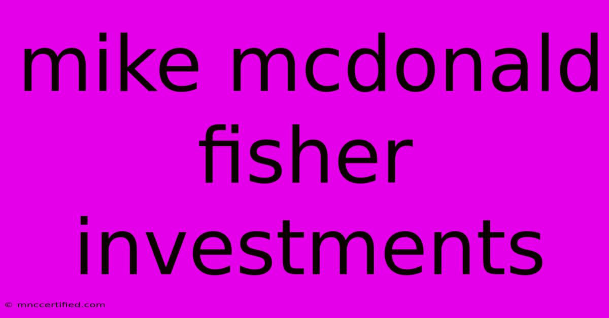 Mike Mcdonald Fisher Investments