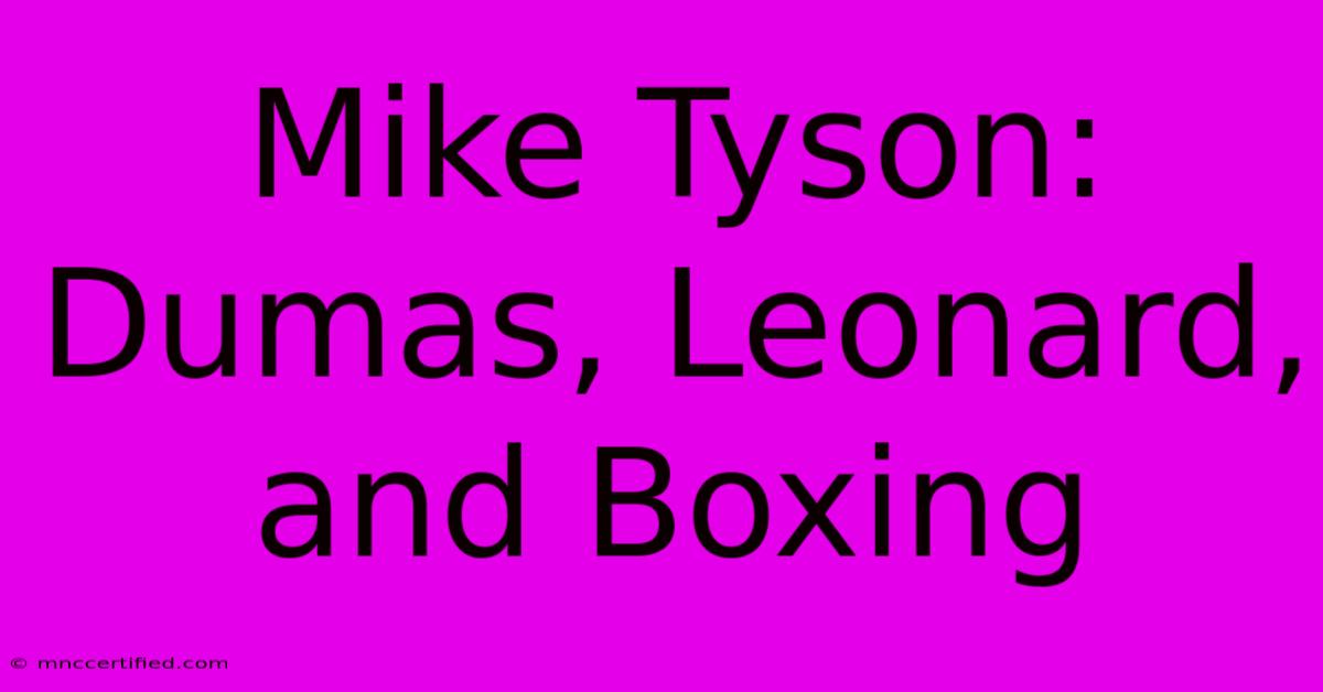 Mike Tyson: Dumas, Leonard, And Boxing