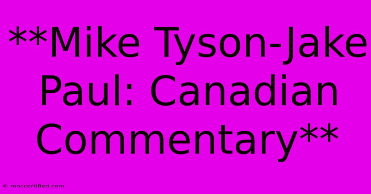 **Mike Tyson-Jake Paul: Canadian Commentary**