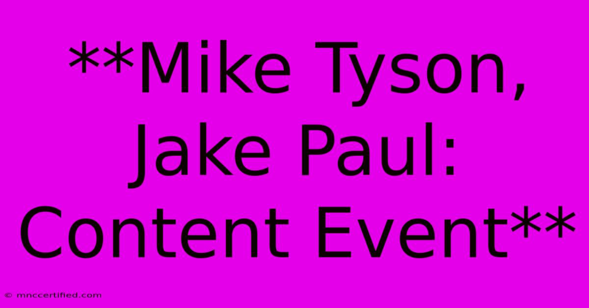 **Mike Tyson, Jake Paul: Content Event** 