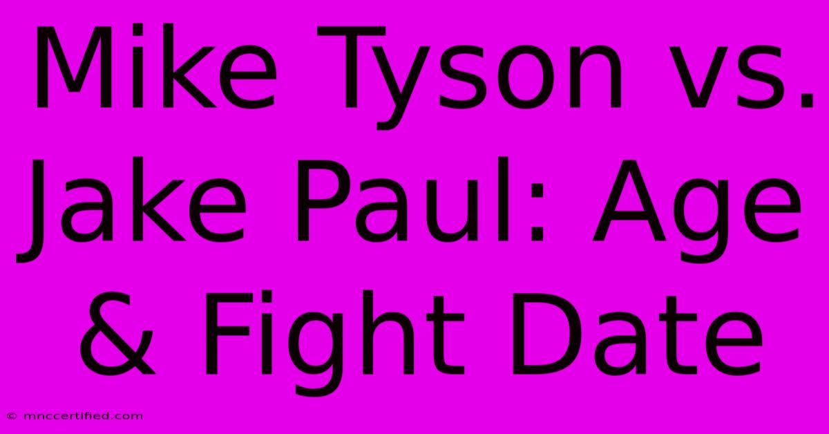 Mike Tyson Vs. Jake Paul: Age & Fight Date