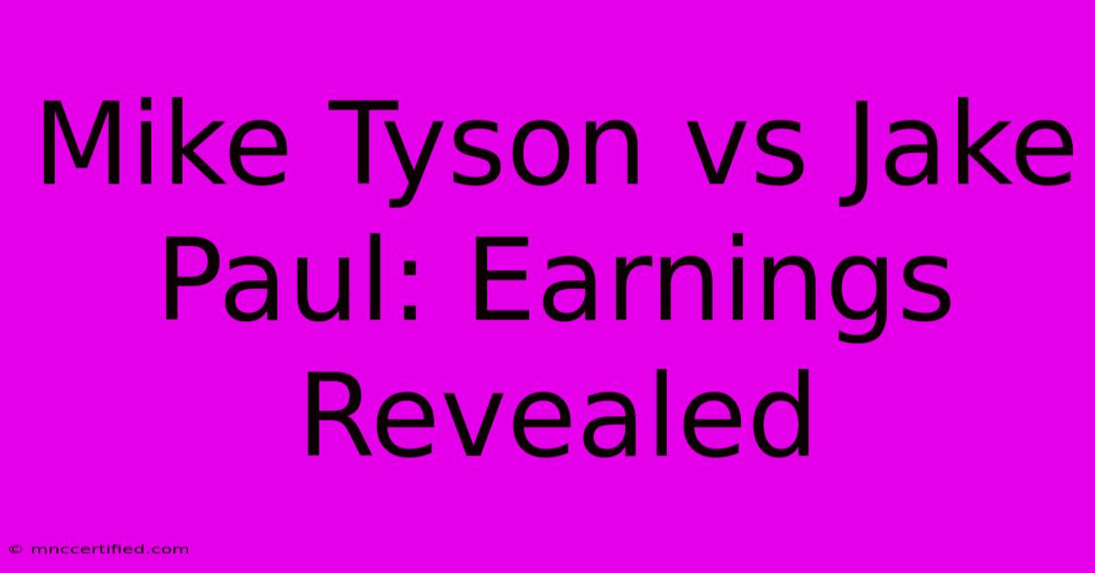 Mike Tyson Vs Jake Paul: Earnings Revealed