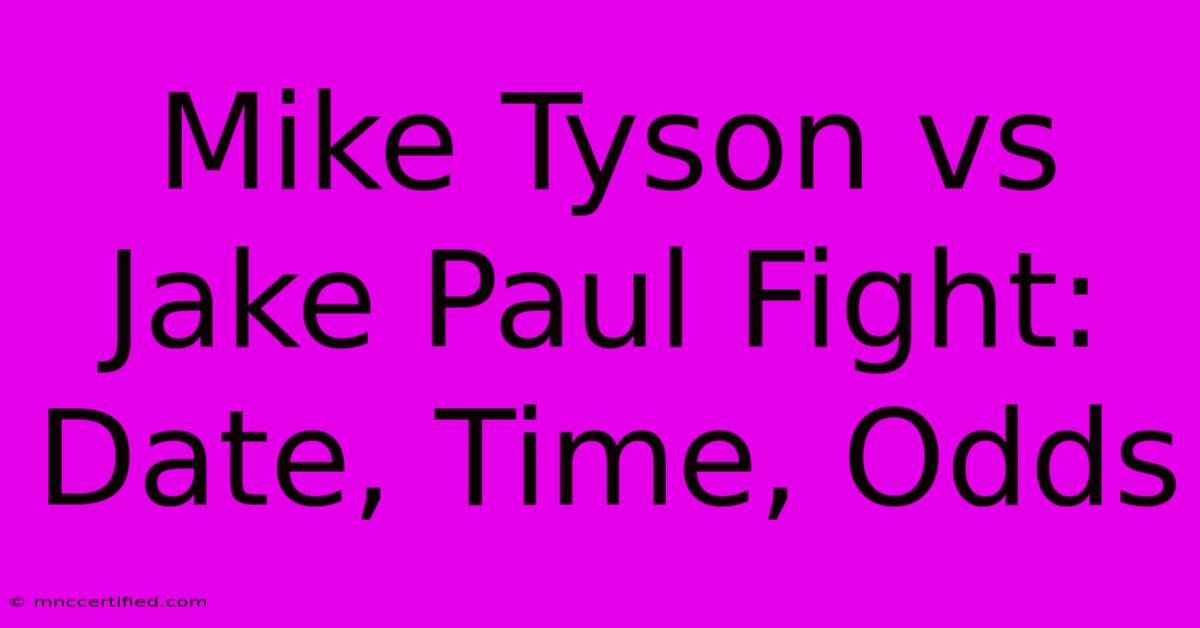 Mike Tyson Vs Jake Paul Fight: Date, Time, Odds