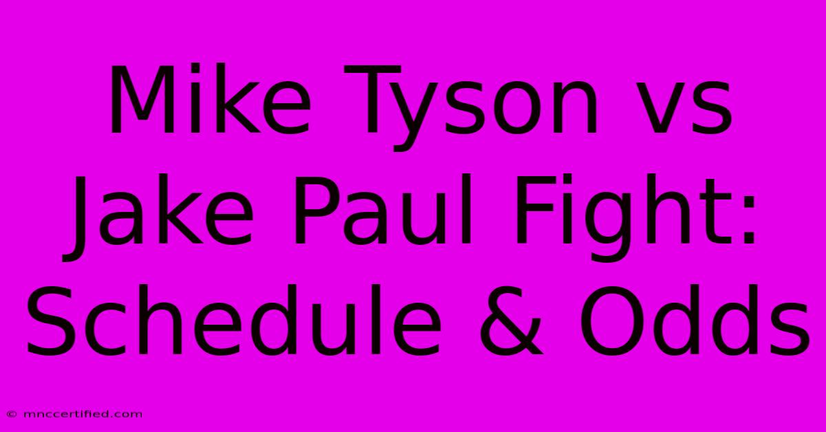 Mike Tyson Vs Jake Paul Fight: Schedule & Odds