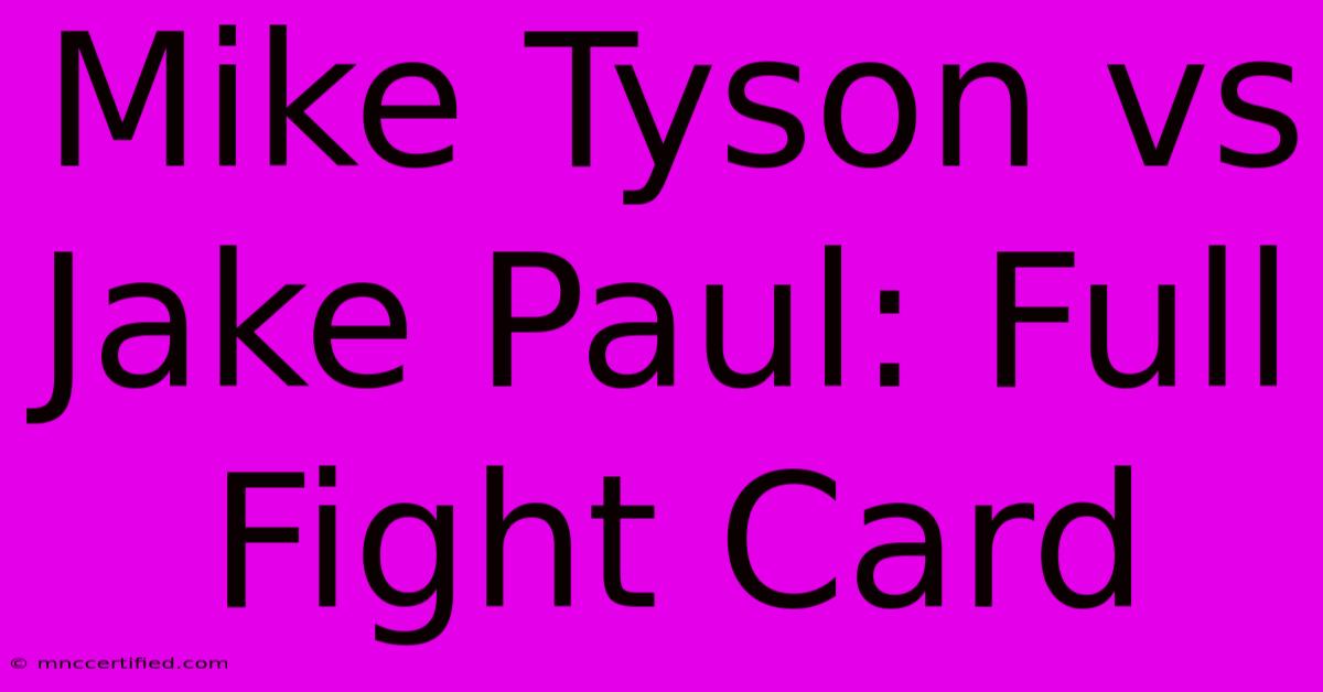 Mike Tyson Vs Jake Paul: Full Fight Card